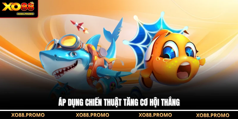 Áp dụng chiến thuật tăng cơ hội thắng