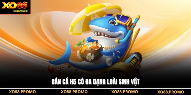 Bắn cá H5 có đa dạng loài sinh vật