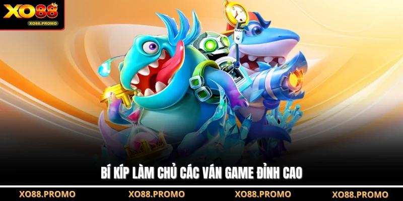 Bí kíp làm chủ các ván game đỉnh cao