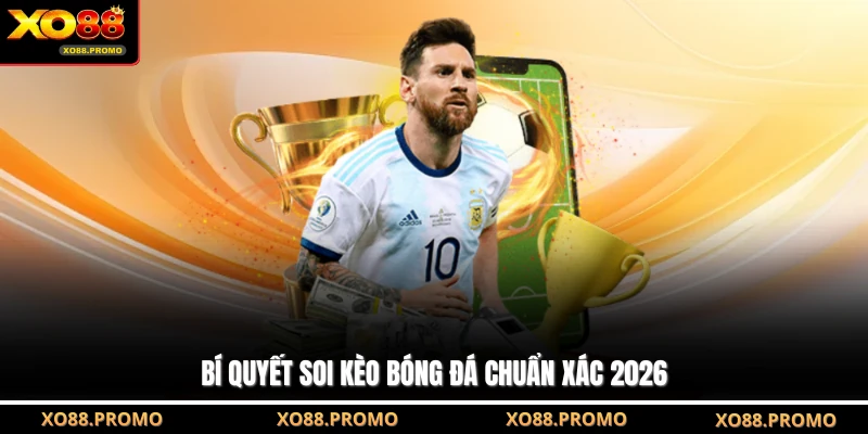 Bí quyết soi kèo bóng đá chuẩn xác 2026