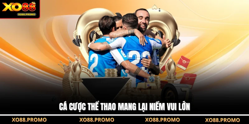 Cá cược thể thao mang lại niềm vui lớn