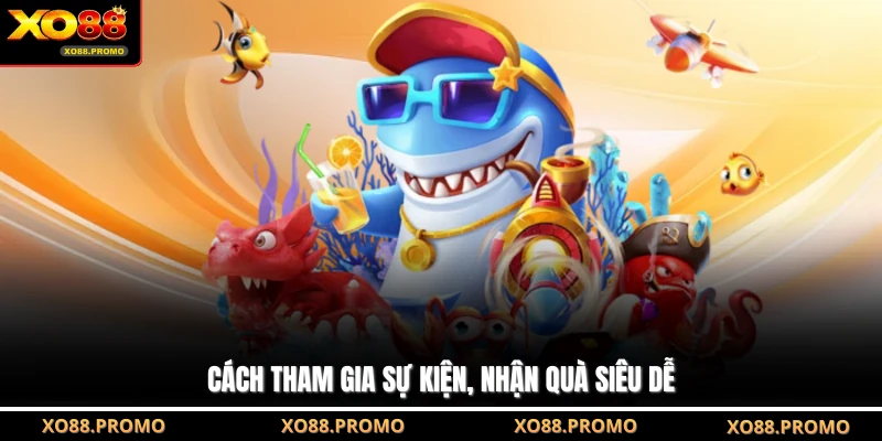 Cách tham gia sự kiện, nhận quà siêu dễ