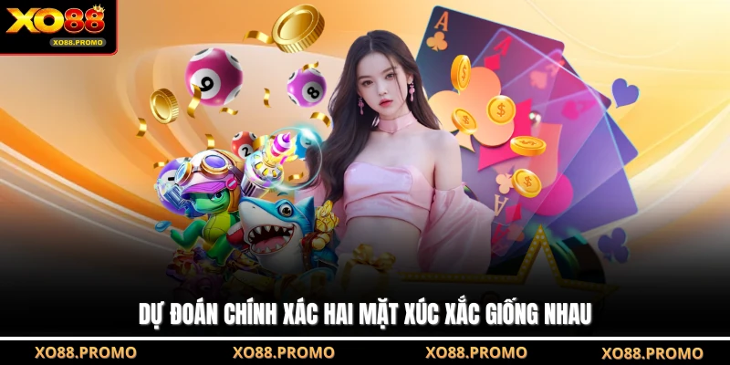 Dự đoán chính xác hai mặt xúc xắc giống nhau