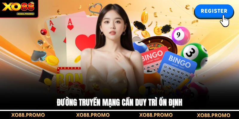 Đường truyền mạng cần duy trì ổn định