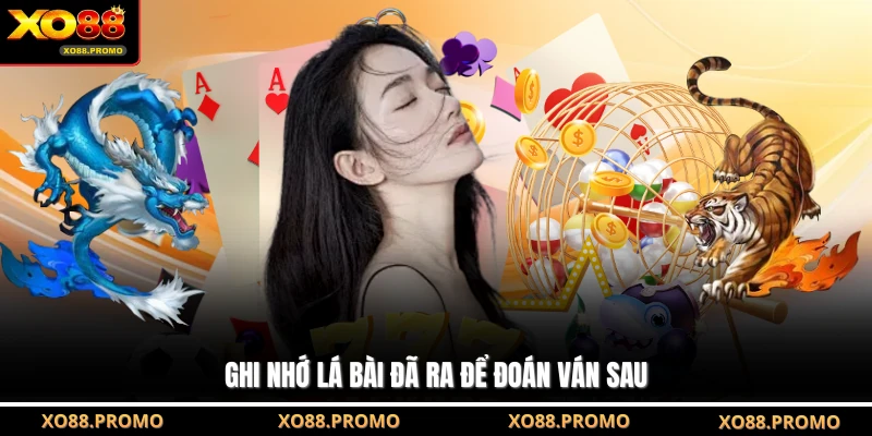 Ghi nhớ lá bài đã ra để đoán ván sau
