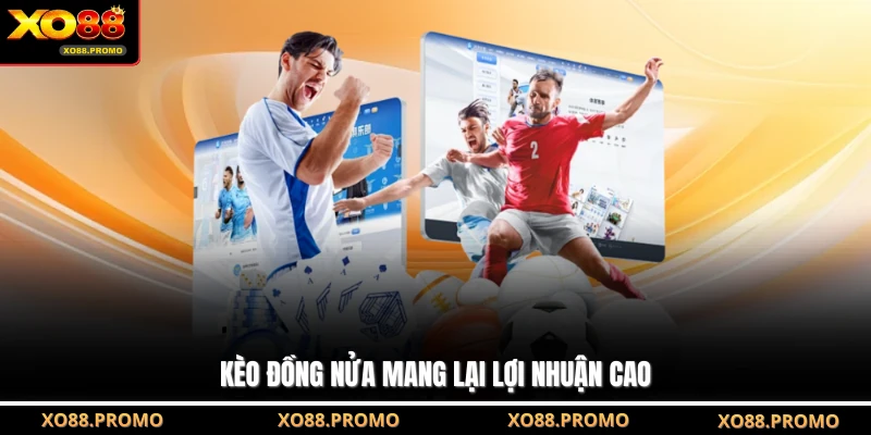 Kèo đồng nửa mang lại lợi nhuận cao