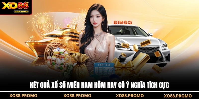 Kết quả xổ số miền Nam hôm nay có ý nghĩa tích cực