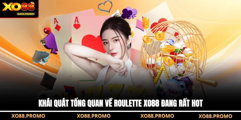 Khái quát tổng quan về Roulette XO88 đang rất hot