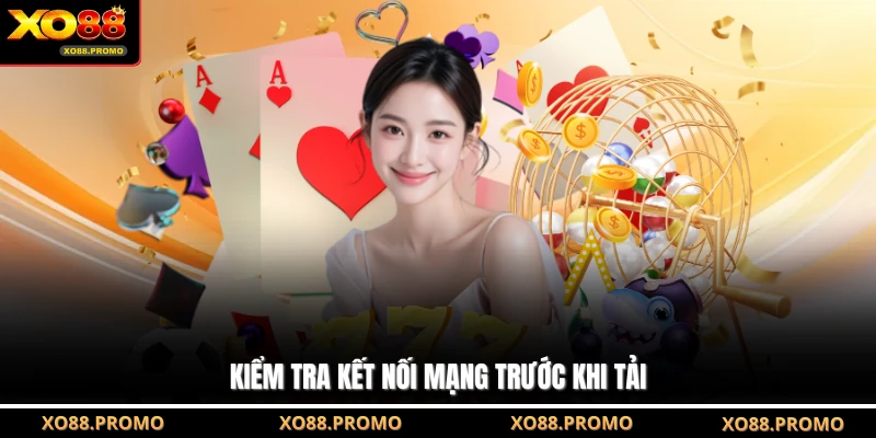 Kiểm tra kết nối mạng trước khi tải