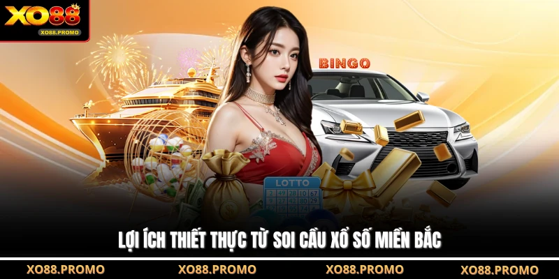 Lợi ích thiết thực từ soi cầu xổ số miền Bắc