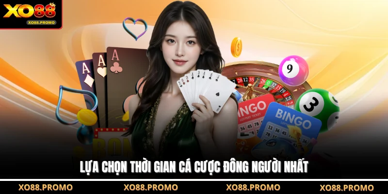 Lựa chọn thời gian cá cược đông người nhất