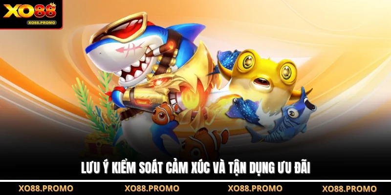 Lưu ý kiểm soát cảm xúc và tận dụng ưu đãi