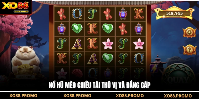 Nổ hũ mèo chiêu tài thú vị và đẳng cấp