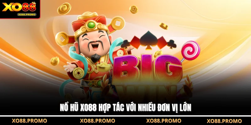 Nổ Hũ XO88 hợp tác với nhiều đơn vị lớn
