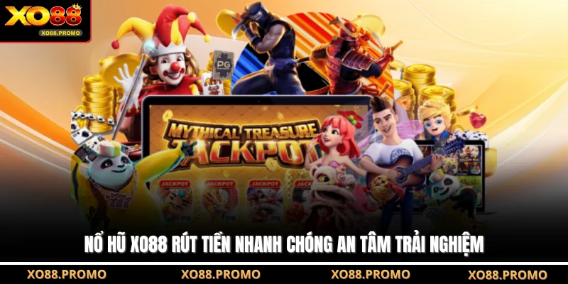 Nổ hũ XO88 rút tiền nhanh chóng an tâm trải nghiệm