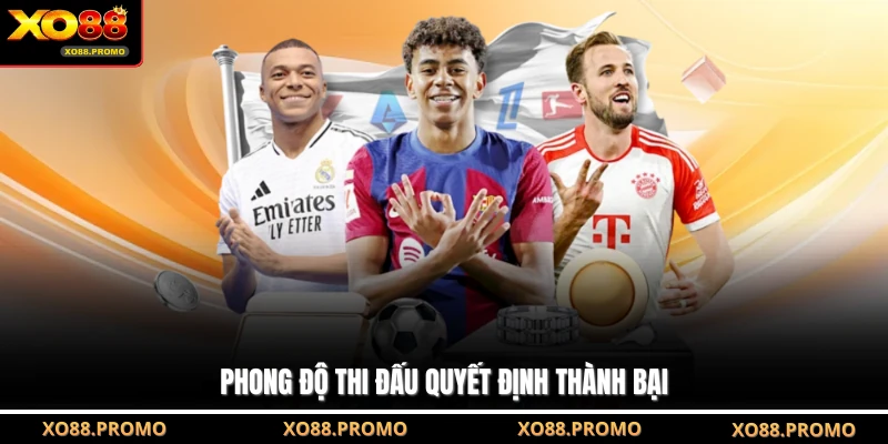 Phong độ thi đấu quyết định thành bại