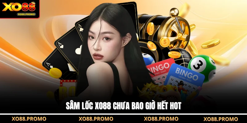 Sâm lốc XO88 chưa bao giờ hết hot