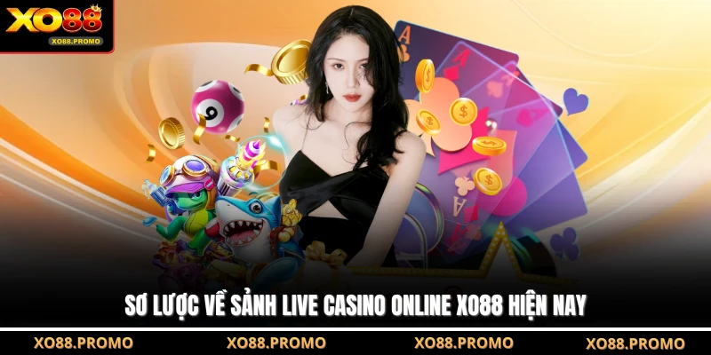 Sơ lược về sảnh Live Casino Online XO88 hiện nay