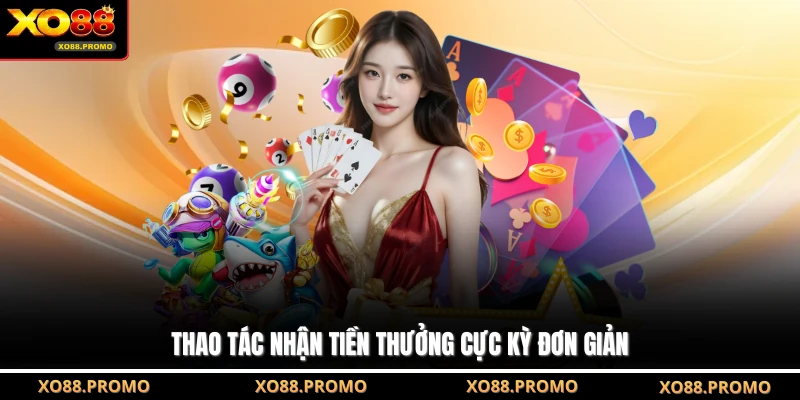 Thao tác nhận tiền thưởng cực kỳ đơn giản