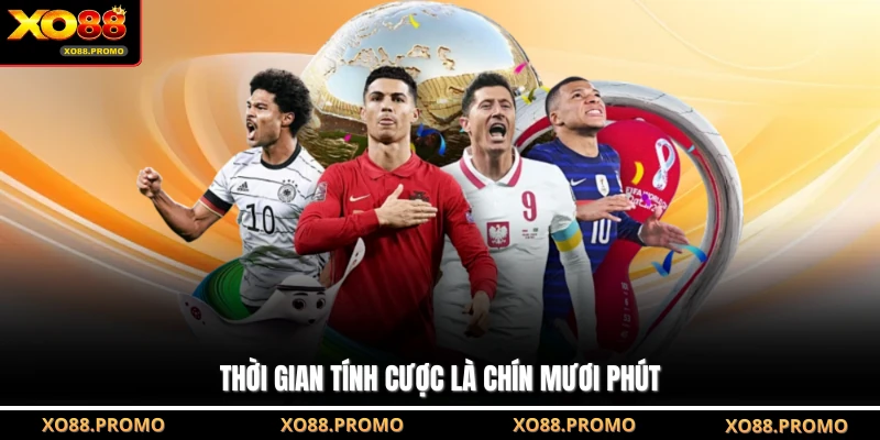 Thời gian tính cược là chín mươi phút