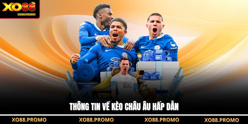 Thông tin về kèo châu Âu hấp dẫn
