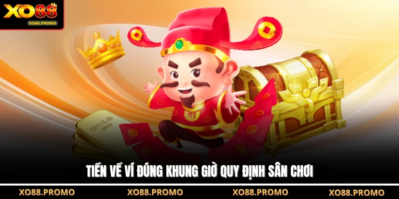 Tiền về ví đúng khung giờ quy định sân chơi