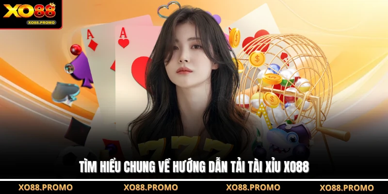 Tìm hiểu chung về hướng dẫn tải tài xỉu XO88