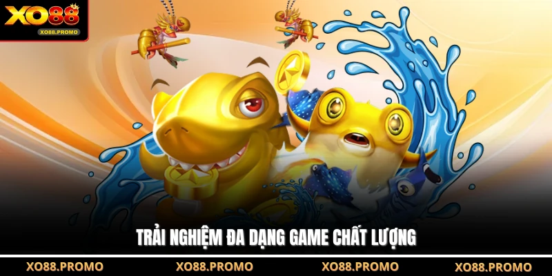 Trải nghiệm đa dạng game chất lượng