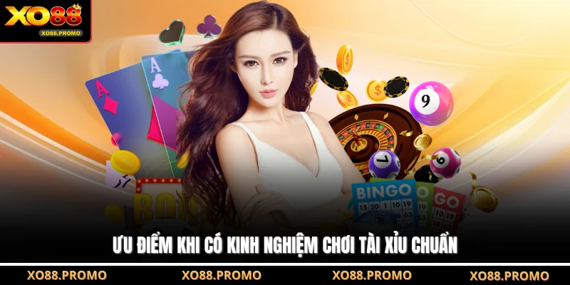 Ưu điểm khi có kinh nghiệm chơi Tài Xỉu chuẩn