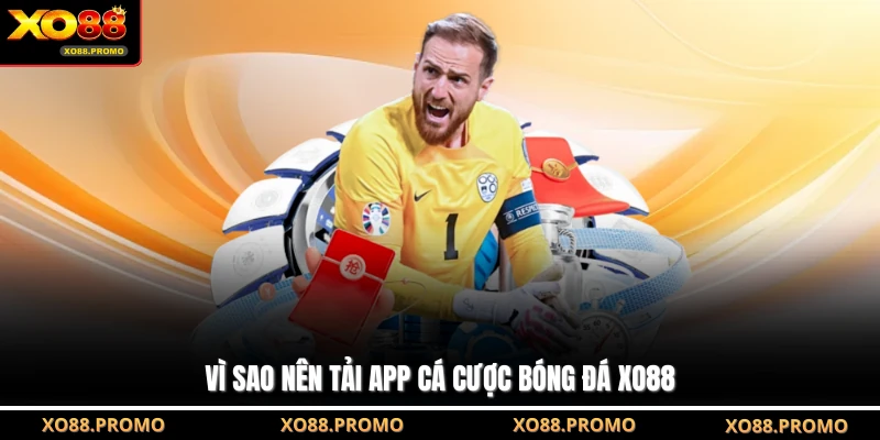 Vì sao nên tải app cá cược bóng đá XO88