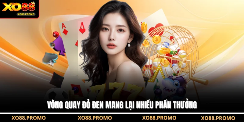 Vòng quay đỏ đen mang lại nhiều phần thưởng