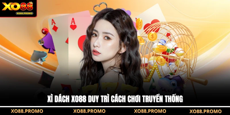 Xì dách XO88 duy trì cách chơi truyền thống