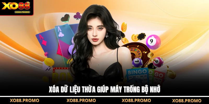 Xóa dữ liệu thừa giúp máy trống bộ nhớ
